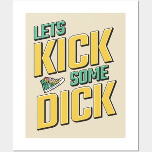 Lets Kick Some Dick Posters and Art